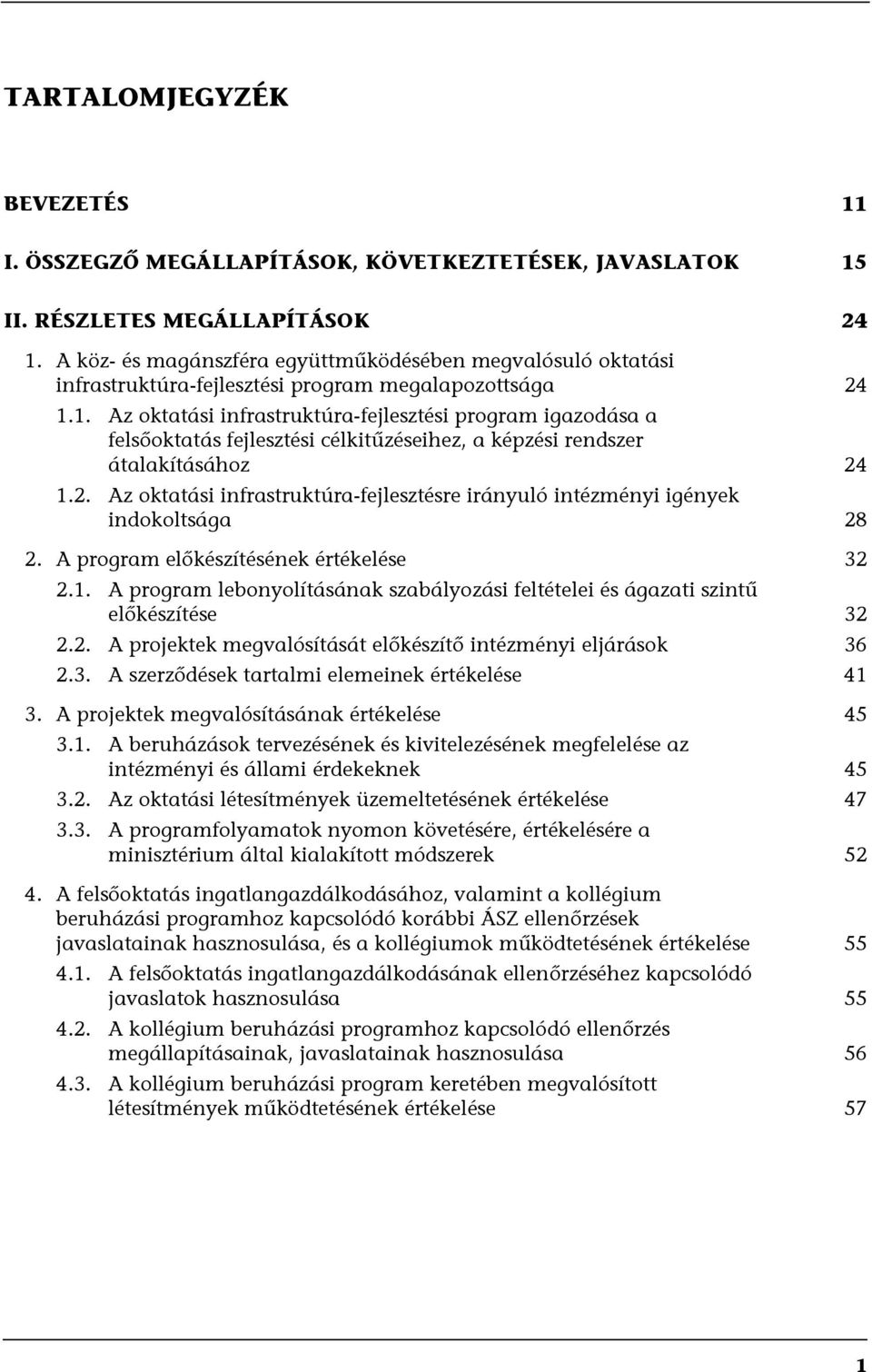 1. Az oktatási infrastruktúra-fejlesztési program igazodása a felsőoktatás fejlesztési célkitűzéseihez, a képzési rendszer átalakításához 24