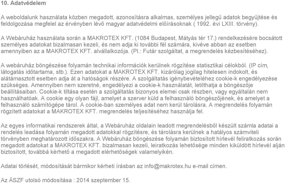 ) rendelkezésére bocsátott személyes adatokat bizalmasan kezeli, és nem adja ki további fél számára, kivéve abban az esetben amennyiben az a MAKROTEX KFT. alvállalkozója. (Pl.