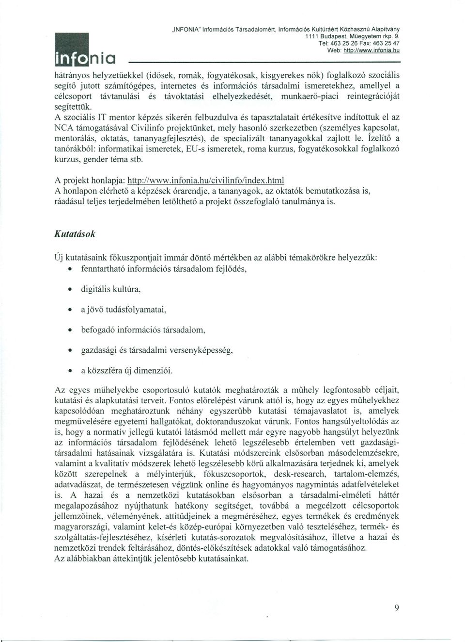 a célcsprt távtanulási és távktatási elhelyezkedését, munkaerő-piaci reintegrációját segítettük.