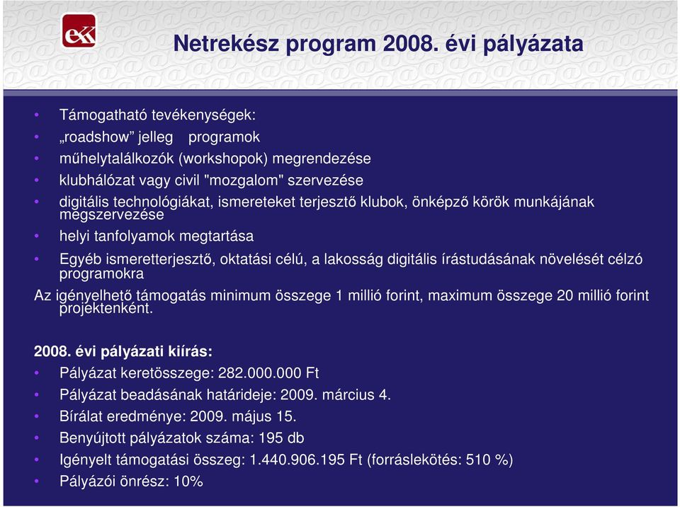 terjesztı klubok, önképzı körök munkájának megszervezése helyi tanfolyamok megtartása Egyéb ismeretterjesztı, oktatási célú, a lakosság digitális írástudásának növelését célzó programokra Az