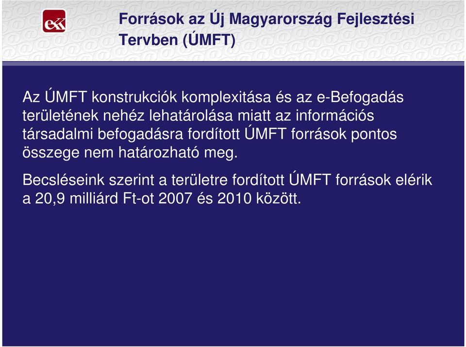 társadalmi befogadásra fordított ÚMFT források pontos összege nem határozható meg.