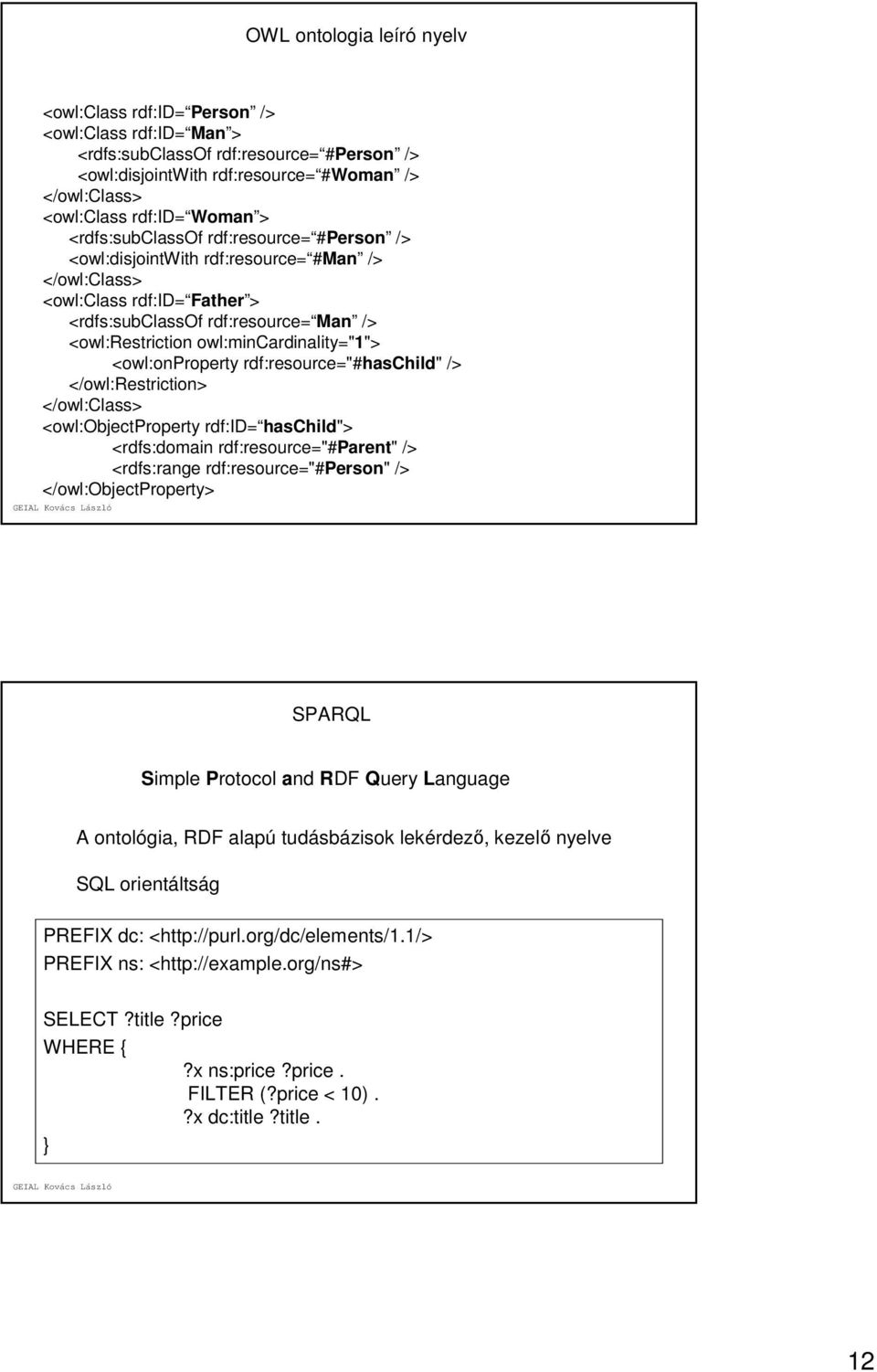 owl:mincardinality="1"> <owl:onproperty rdf:resource="#haschild" /> </owl:restriction> </owl:class> <owl:objectproperty rdf:id= haschild"> <rdfs:domain rdf:resource="#parent" /> <rdfs:range