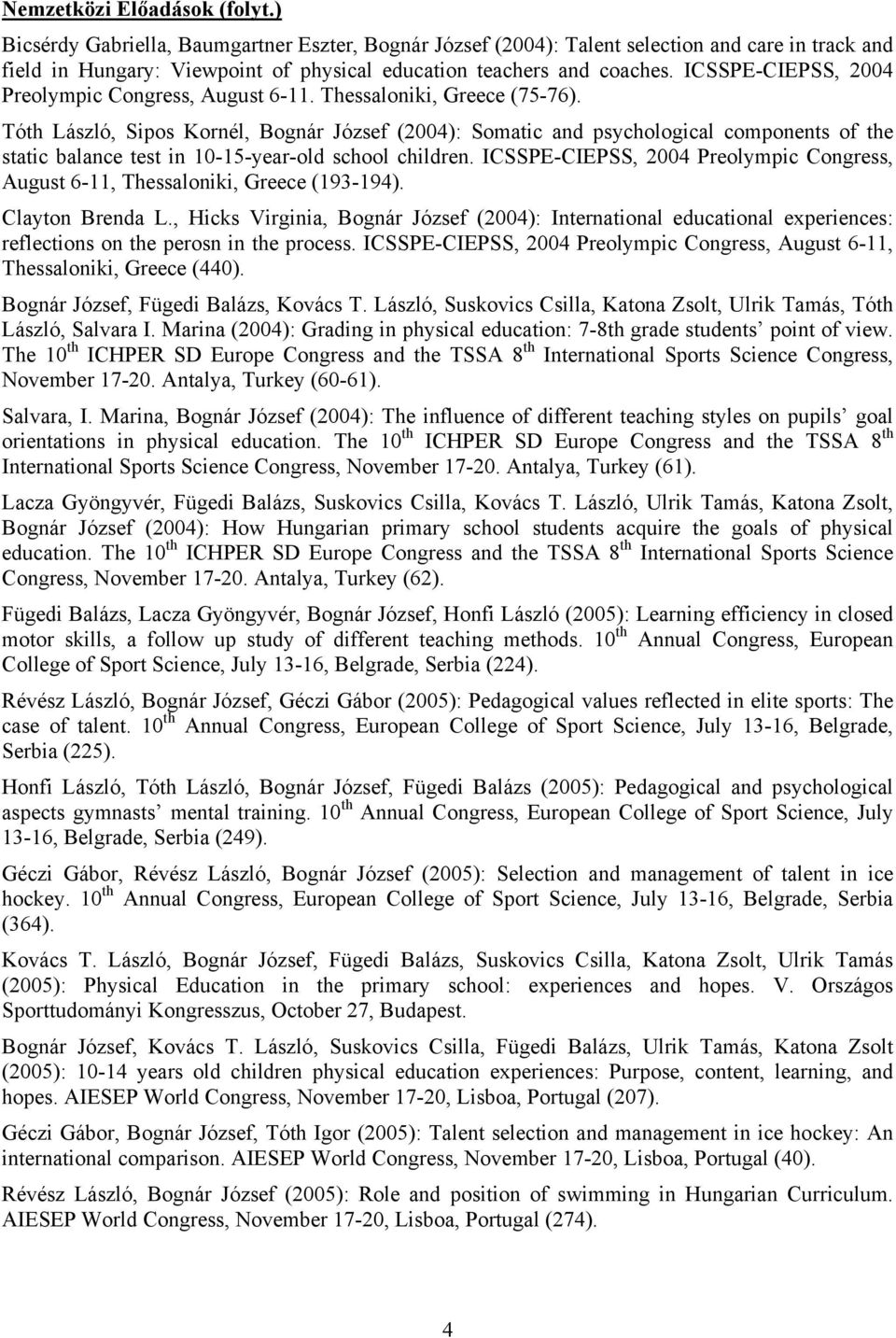 ICSSPE-CIEPSS, 2004 Preolympic Congress, August 6-11. Thessaloniki, Greece (75-76).
