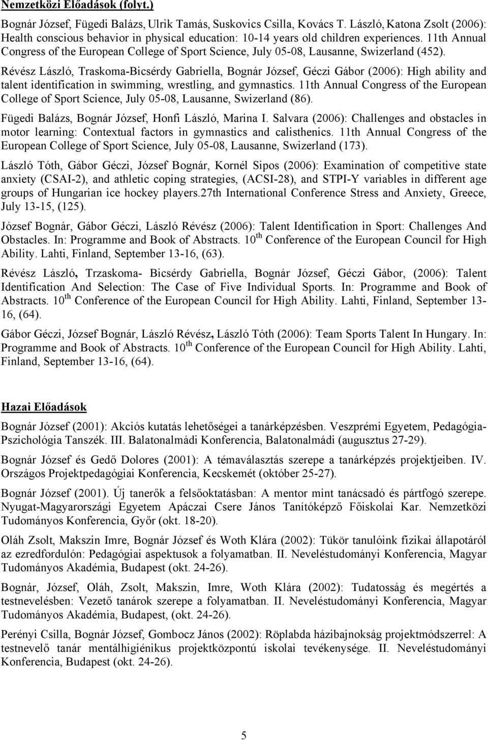 11th Annual Congress of the European College of Sport Science, July 05-08, Lausanne, Swizerland (452).