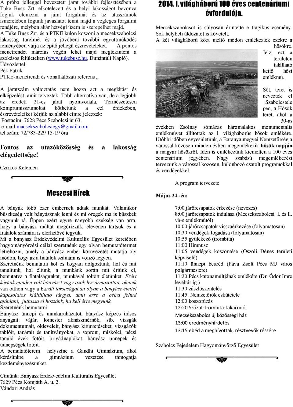 szerepelhet majd. A Tüke Busz Zrt. és a PTKE külön köszöni a mecsekszabolcsi lakosság türelmét és a jövőbeni további együttműködés reményében várja az építő jellegű észrevételeket.