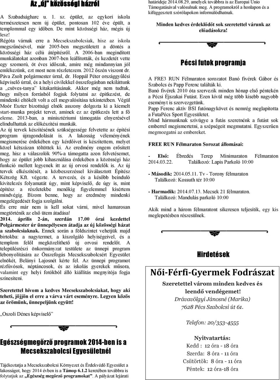 A 2006-ban megindított munkálatokat azonban 2007-ben leállították, és kezdetét vette egy szomorú, öt éves időszak, amire még mindannyian jól emlékezünk, ezt most nem részletezem.