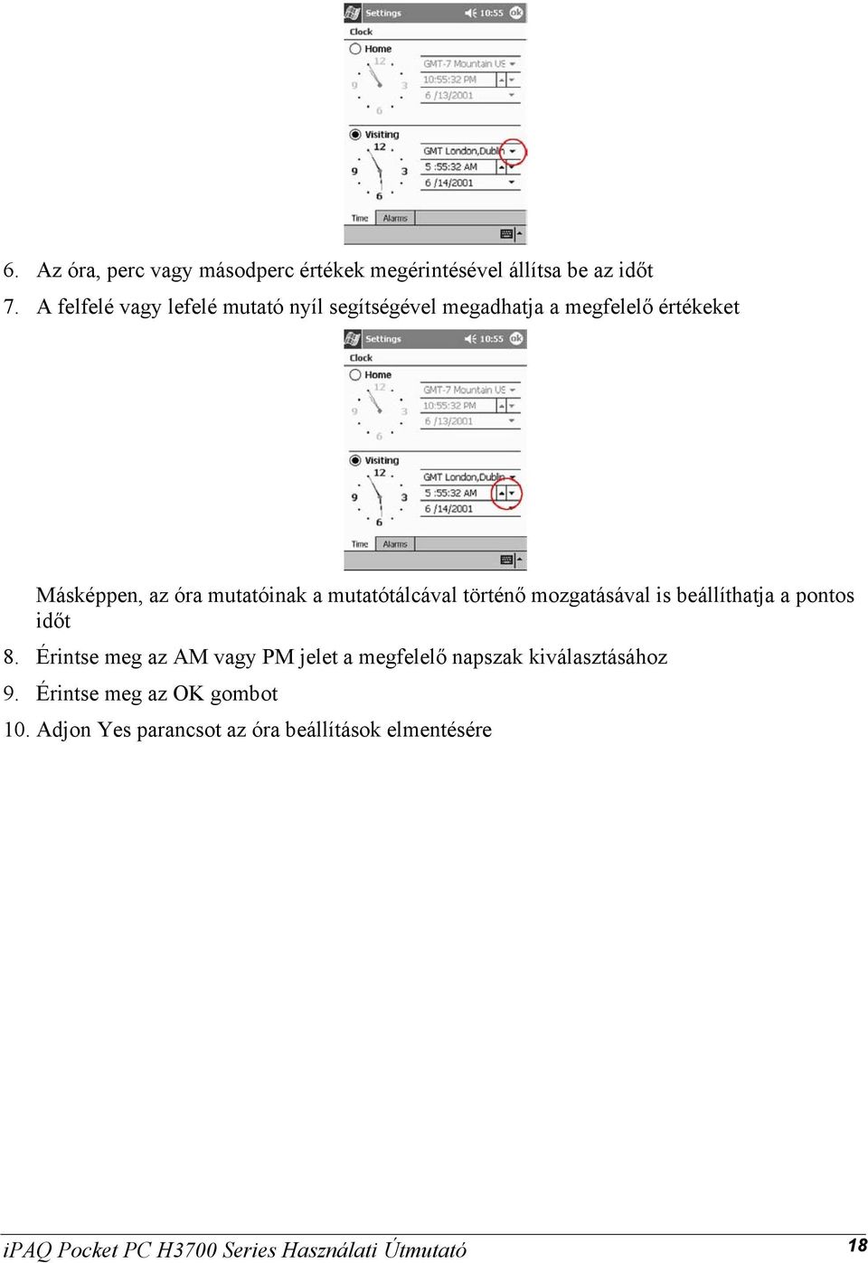 mutatótálcával történő mozgatásával is beállíthatja a pontos időt 8.