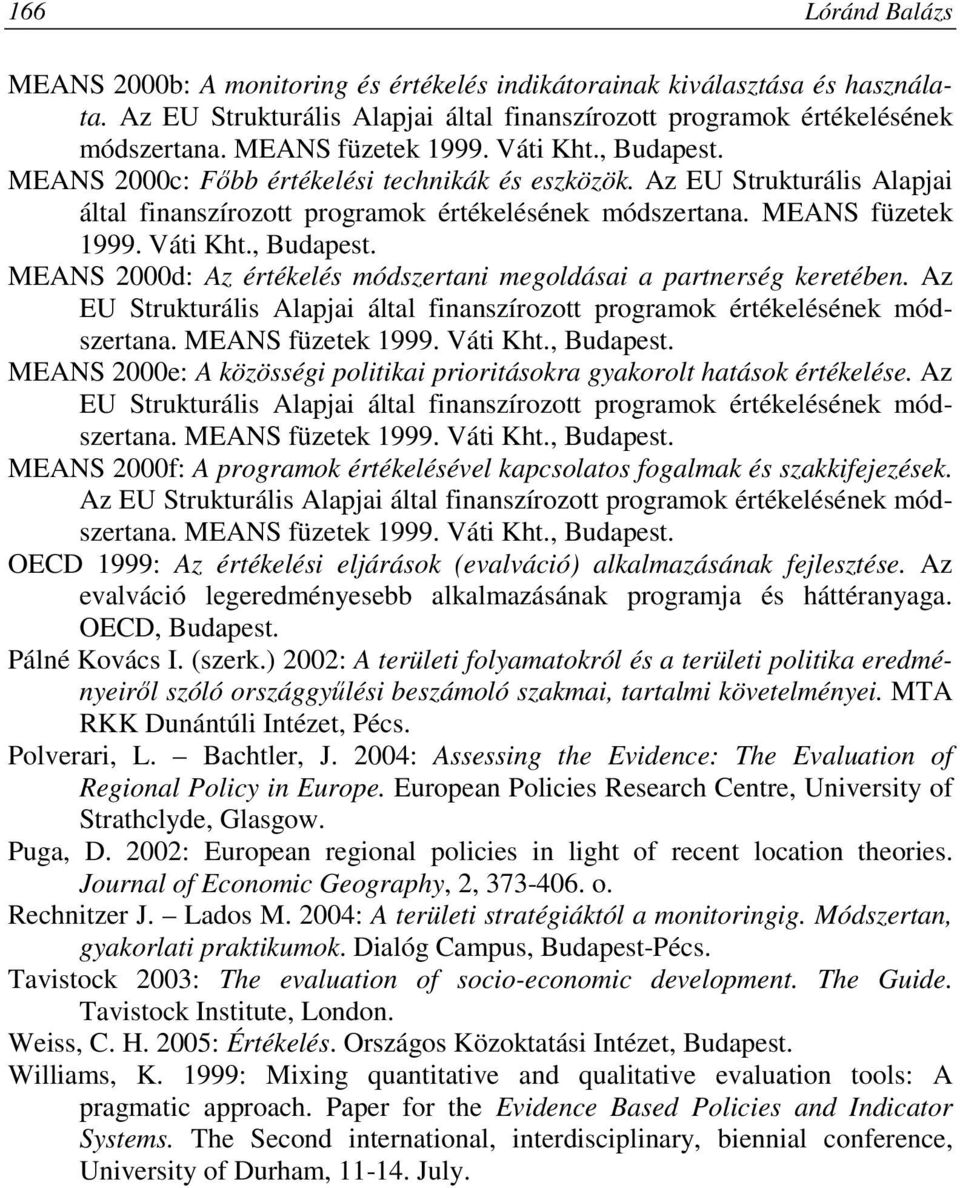 Váti Kht., Budapest. MEANS 2000d: Az értékelés módszertani megoldásai a partnerség keretében. Az EU Strukturális Alapjai által finanszírozott programok értékelésének módszertana. MEANS füzetek 1999.