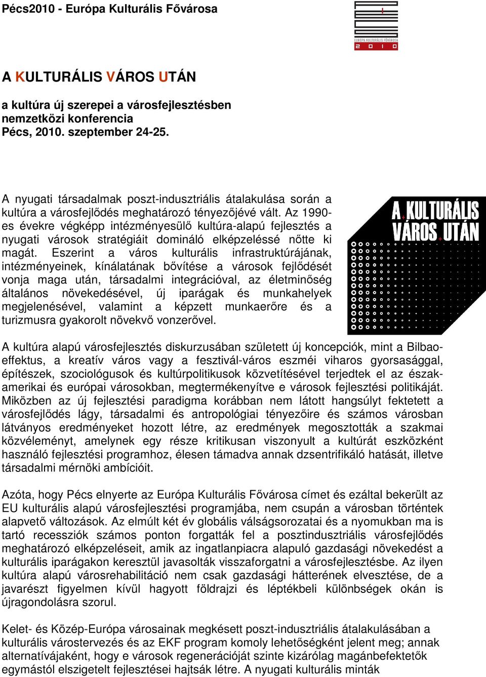 Az 1990- es évekre végképp intézményesülő kultúra-alapú fejlesztés a nyugati városok stratégiáit domináló elképzeléssé nőtte ki magát.