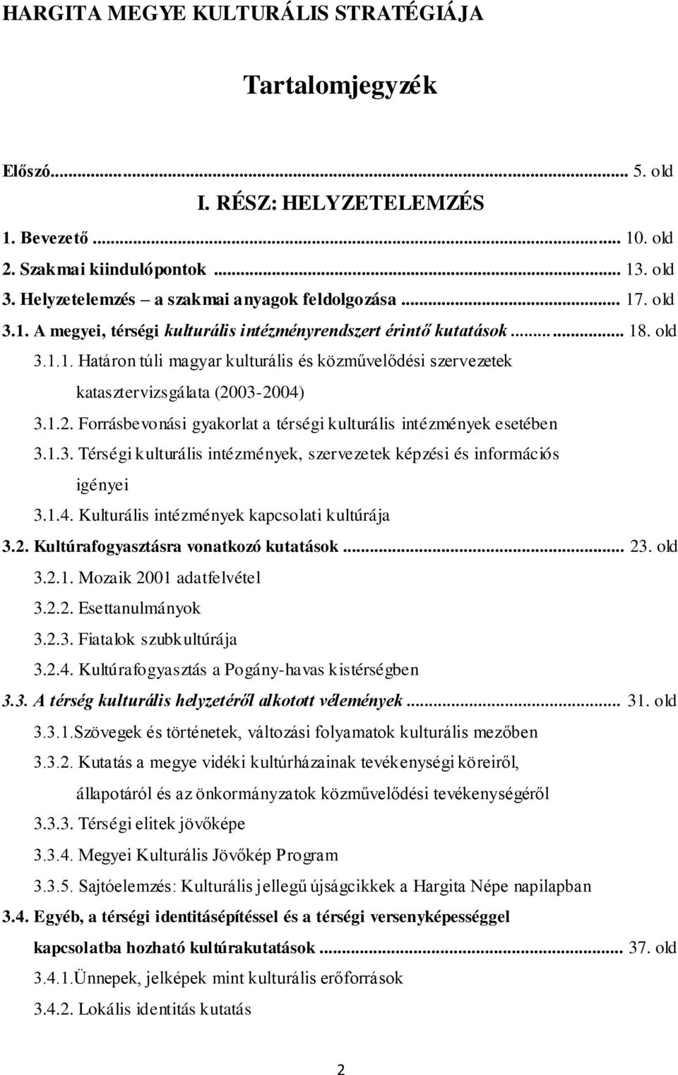 1.2. Forrásbevonási gyakorlat a térségi kulturális intézmények esetében 3.1.3. Térségi kulturális intézmények, szervezetek képzési és információs igényei 3.1.4.