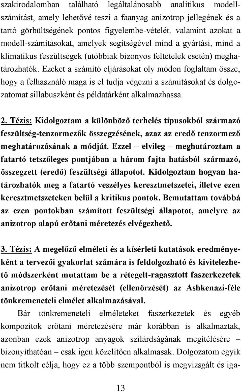 Ezeket a számító eljárásokat oly módon foglaltam össze, hogy a felhasználó maga is el tudja végezni a számításokat és dolgozatomat sillabuszként és példatárként alkalmazhassa. 2.