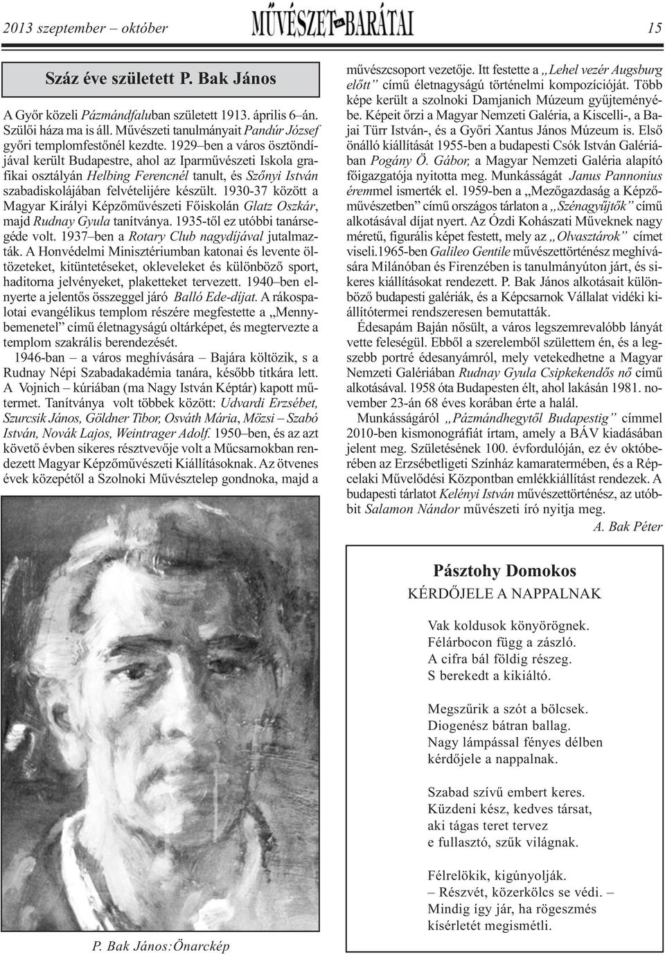 1929 ben a város ösz tön dí - já val került Budapestre, ahol az Iparművészeti Iskola gra - fi kai osztályán Helbing Ferencnél tanult, és Szőnyi István szabadiskolájában felvételijére készült.