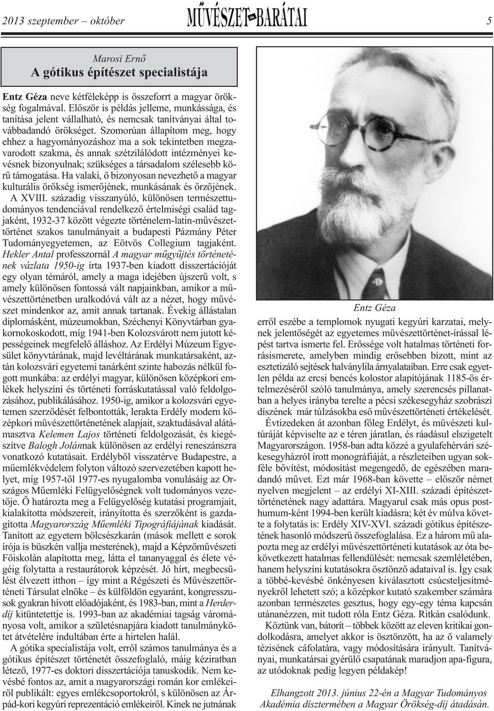 Szomorúan állapítom meg, hogy eh hez a hagyományozáshoz ma a sok tekintetben meg za - va rodott szakma, és annak szétzilálódott intézményei ke - vés nek bizonyulnak; szükséges a társadalom szélesebb