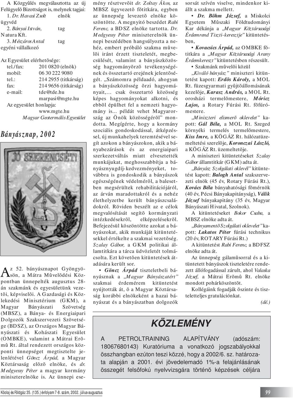 hu Az egyesület honlapja: www.mgte.hu Magyar Geotermális Egyesület Bányásznap, 2002 Az 52.