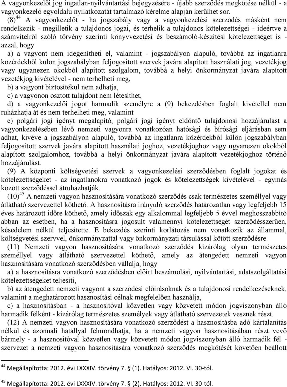 szóló törvény szerinti könyvvezetési és beszámoló-készítési kötelezettséget is - azzal, hogy a) a vagyont nem idegenítheti el, valamint - jogszabályon alapuló, továbbá az ingatlanra közérdekből külön