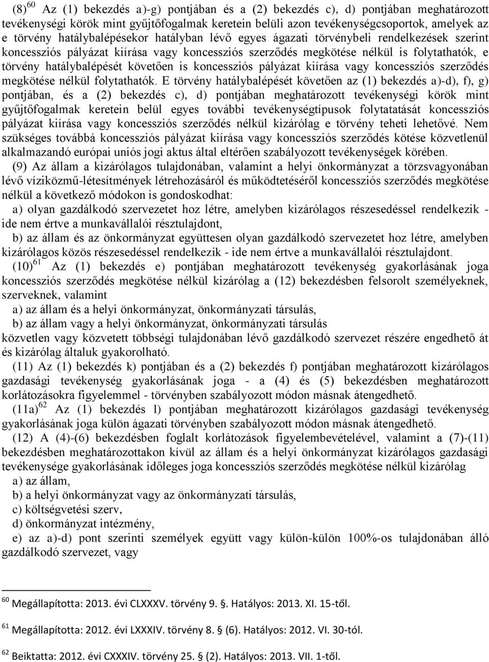 követően is koncessziós pályázat kiírása vagy koncessziós szerződés megkötése nélkül folytathatók.