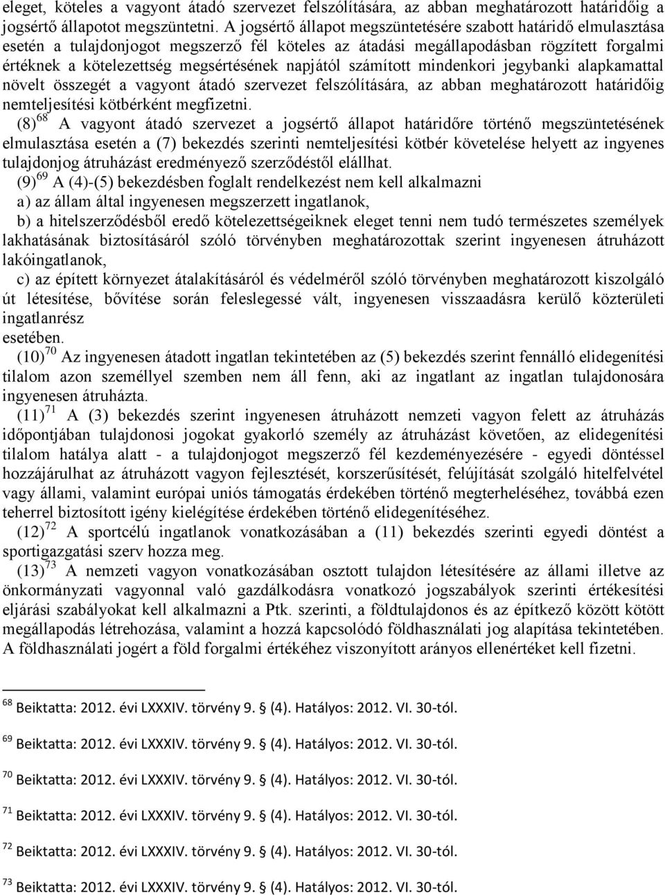 napjától számított mindenkori jegybanki alapkamattal növelt összegét a vagyont átadó szervezet felszólítására, az abban meghatározott határidőig nemteljesítési kötbérként megfizetni.