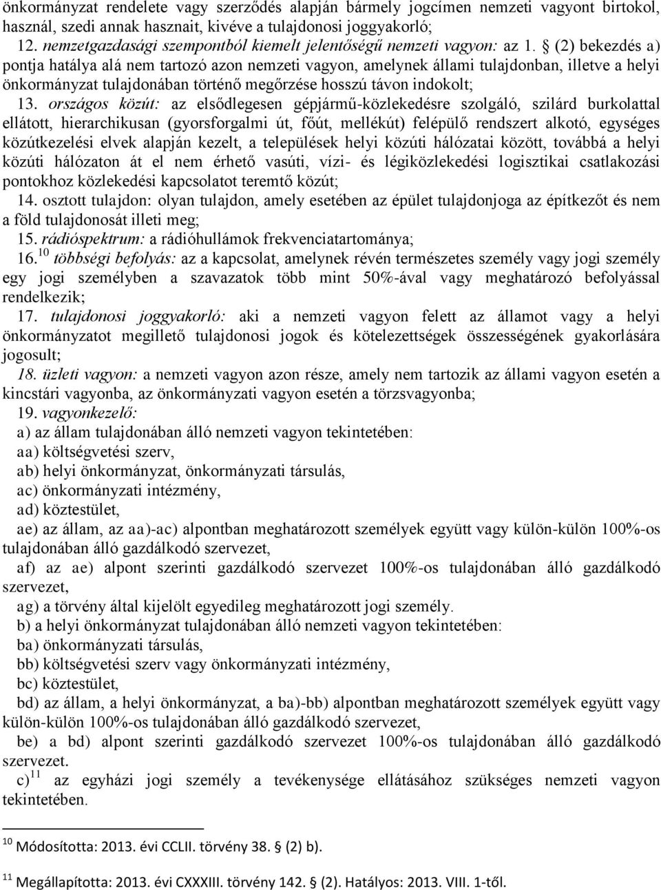 (2) bekezdés a) pontja hatálya alá nem tartozó azon nemzeti vagyon, amelynek állami tulajdonban, illetve a helyi önkormányzat tulajdonában történő megőrzése hosszú távon indokolt; 13.