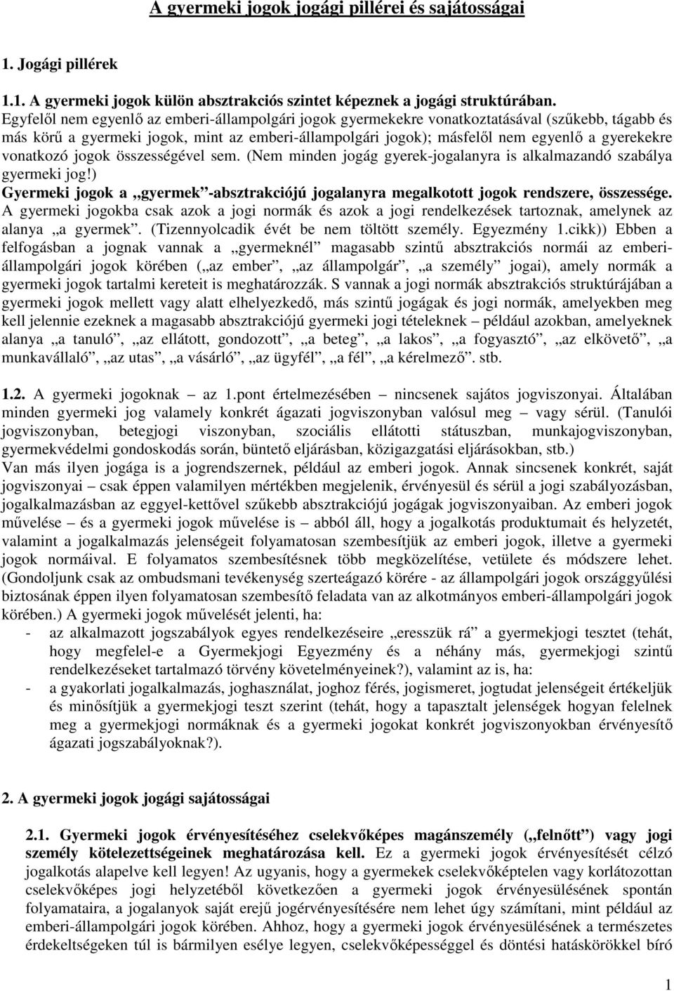 vonatkozó jogok összességével sem. (Nem minden jogág gyerek-jogalanyra is alkalmazandó szabálya gyermeki jog!