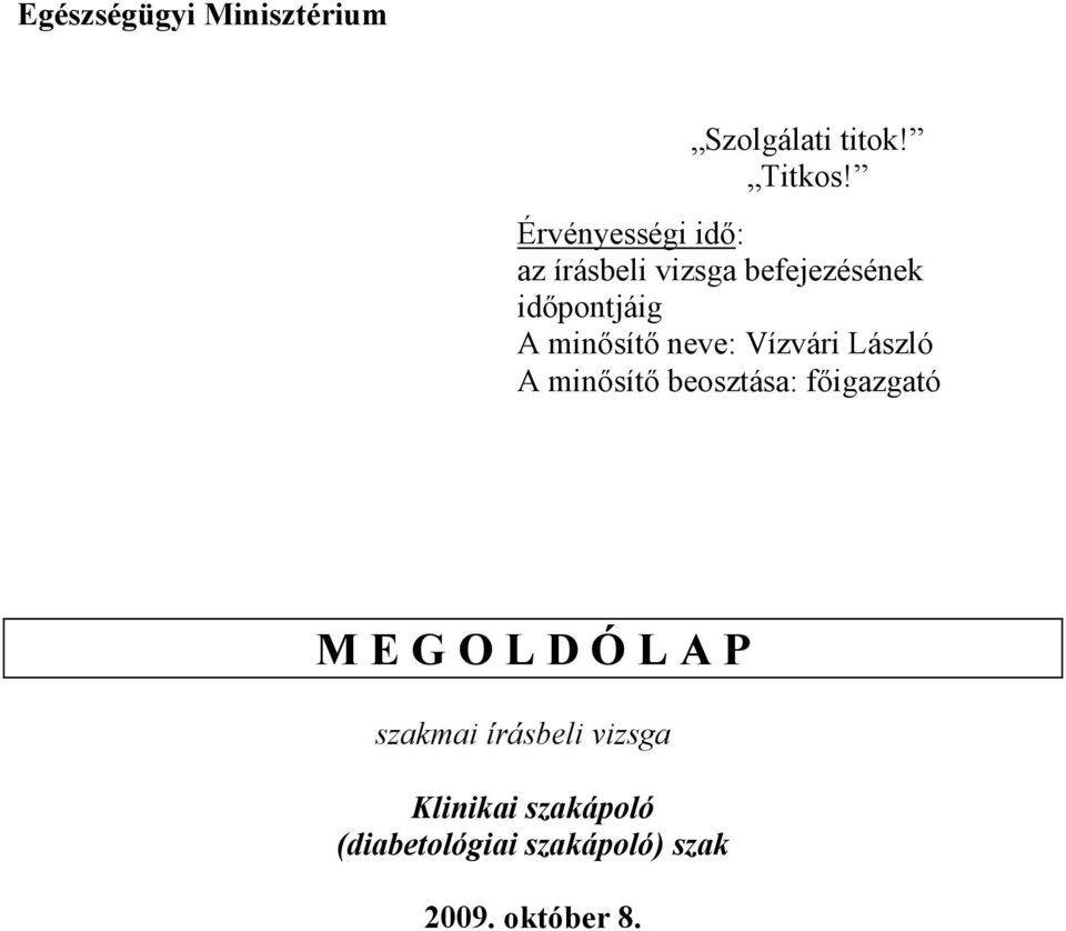 minısítı neve: Vízvári László A minısítı beosztása: fıigazgató M E G O L