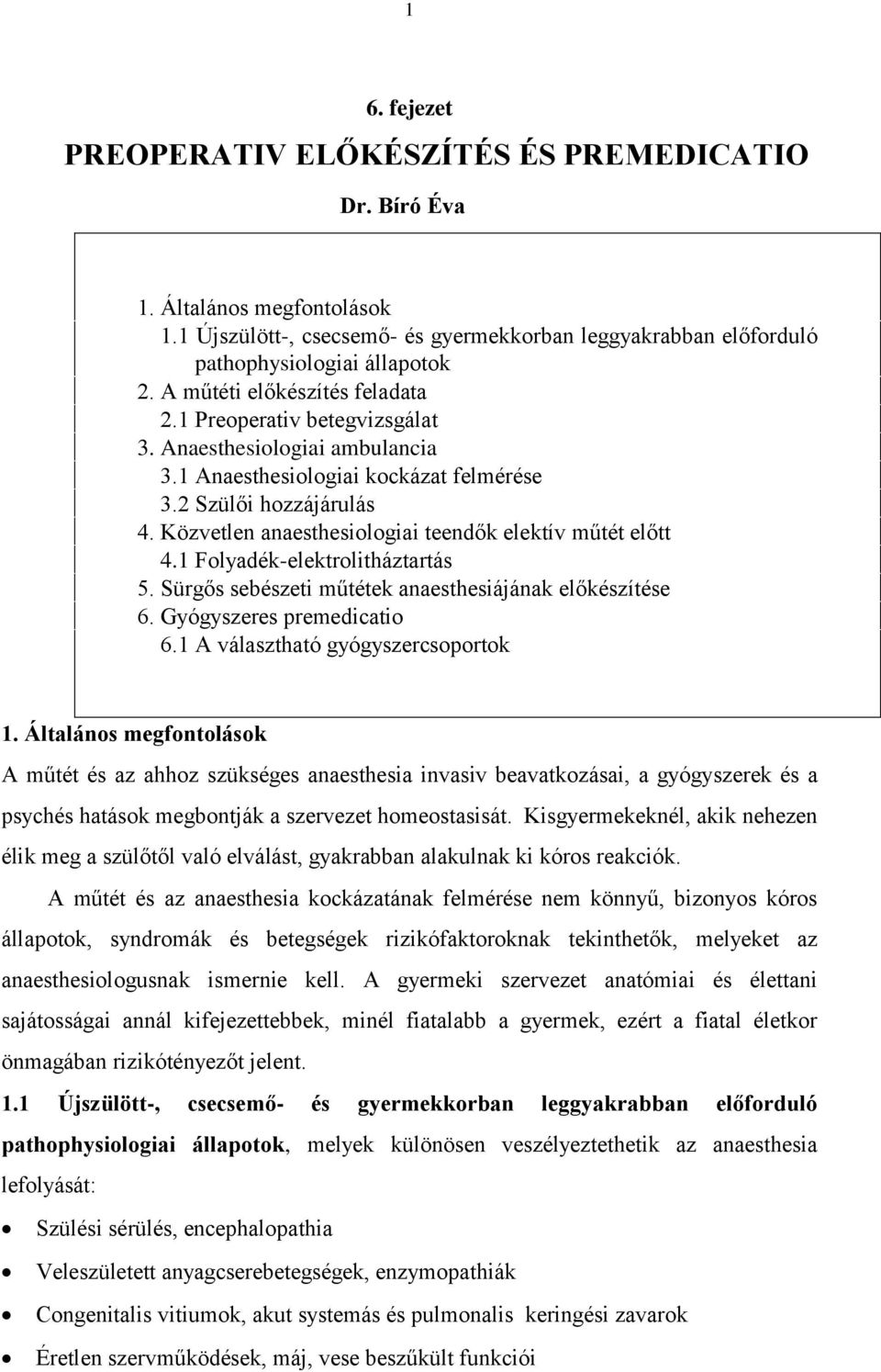 Közvetlen anaesthesiologiai teendők elektív műtét előtt 4.1 Folyadék-elektrolitháztartás 5. Sürgős sebészeti műtétek anaesthesiájának előkészítése 6. Gyógyszeres premedicatio 6.