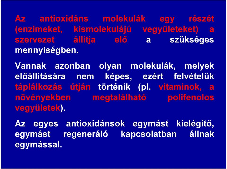 Vannak azonban olyan molekulák, melyek előállítására nem képes, ezért felvételük táplálkozás útján