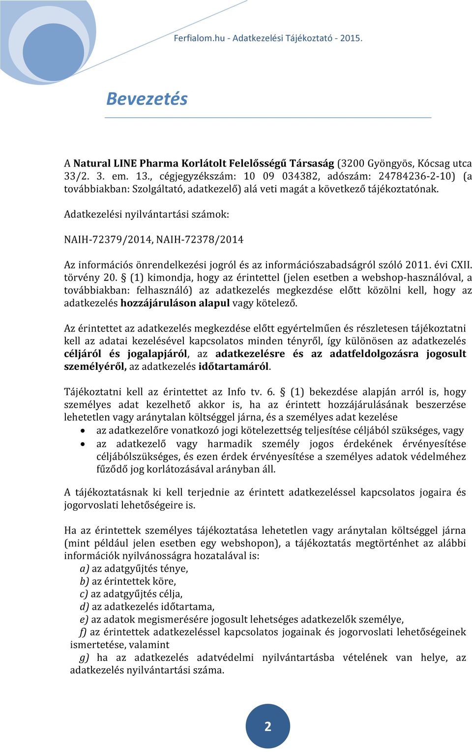 Adatkezelési nyilvántartási számok: NAIH-72379/2014, NAIH-72378/2014 Az információs önrendelkezési jogról és az információszabadságról szóló 2011. évi CXII. törvény 20.