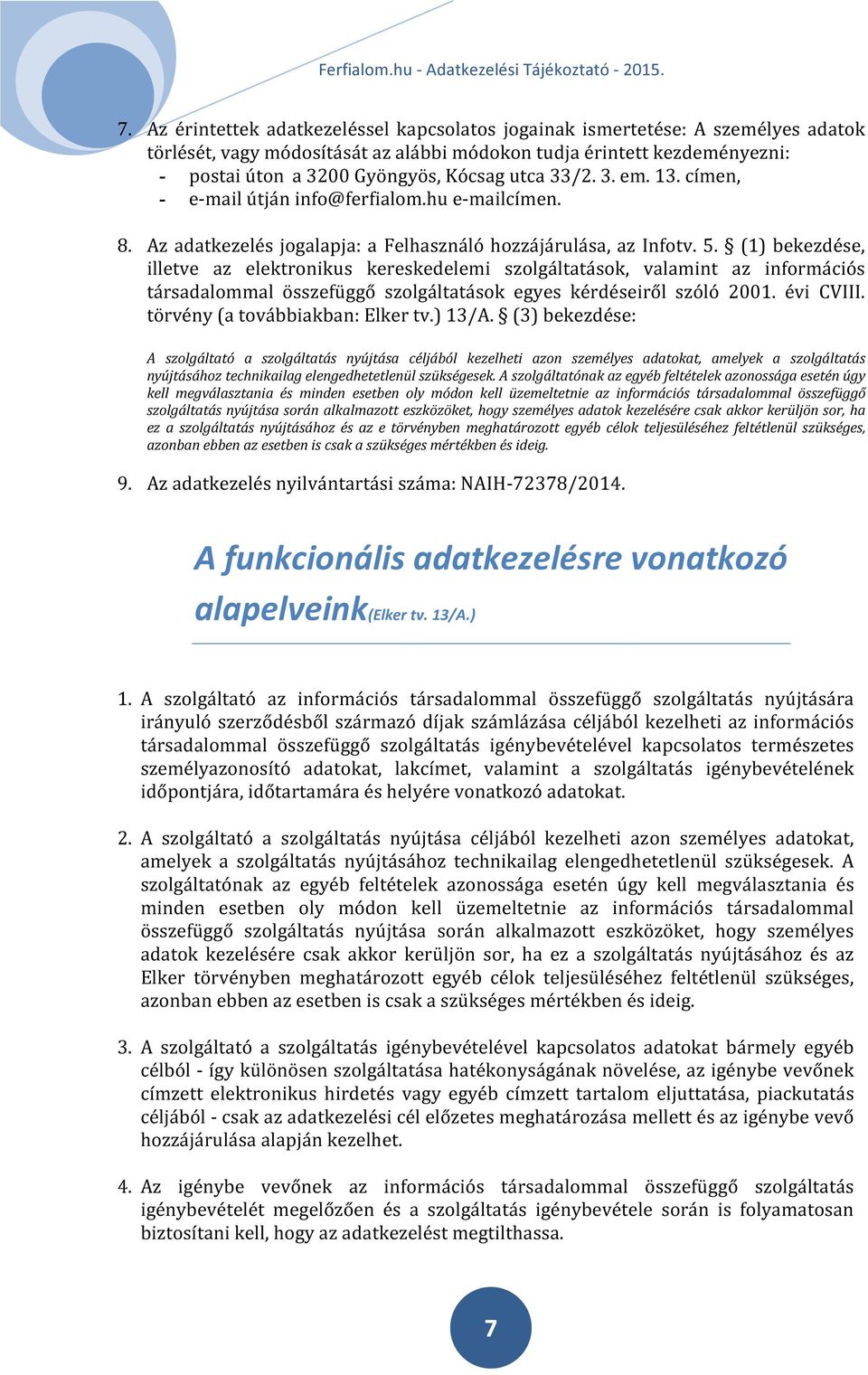 (1) bekezdése, illetve az elektronikus kereskedelemi szolgáltatások, valamint az információs társadalommal összefüggő szolgáltatások egyes kérdéseiről szóló 2001. évi CVIII.