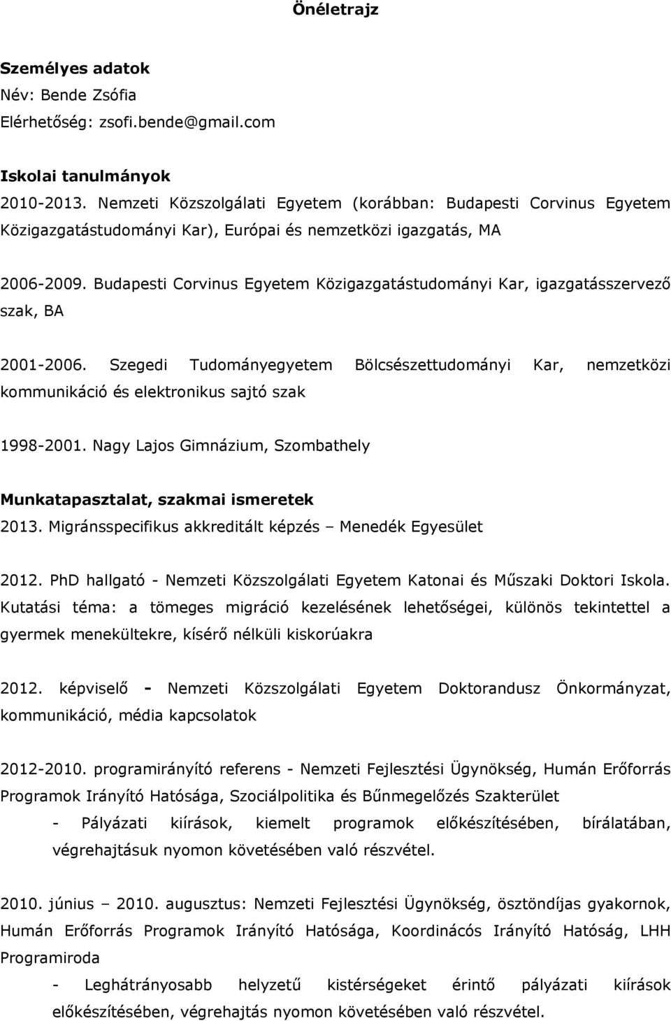 Budapesti Corvinus Egyetem Közigazgatástudományi Kar, igazgatásszervező szak, BA 2001-2006.