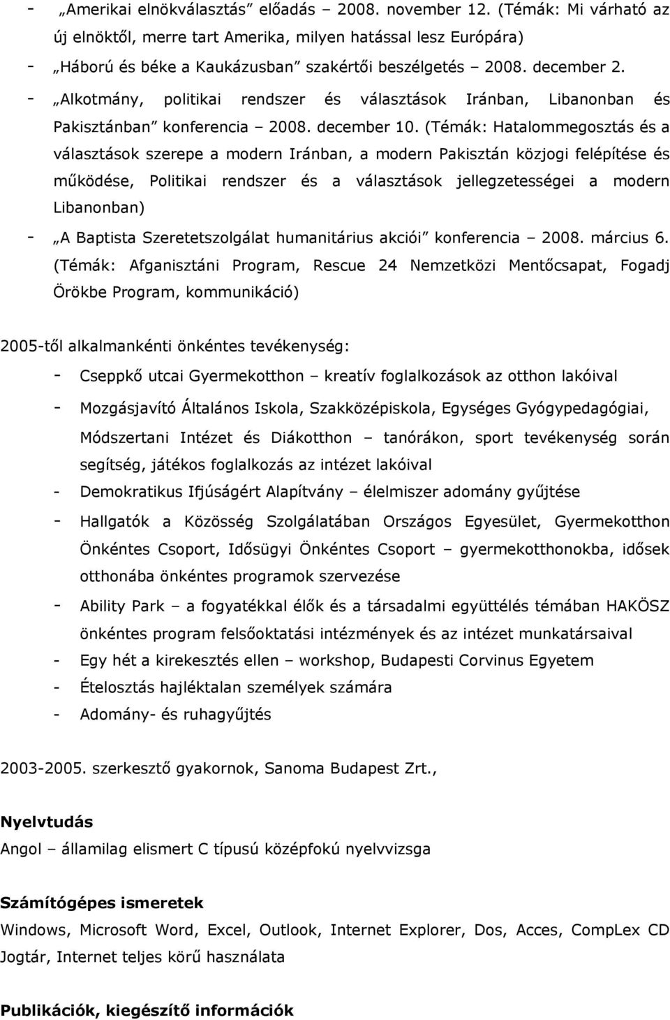 (Témák: Hatalommegosztás és a választások szerepe a modern Iránban, a modern Pakisztán közjogi felépítése és működése, Politikai rendszer és a választások jellegzetességei a modern Libanonban) - A