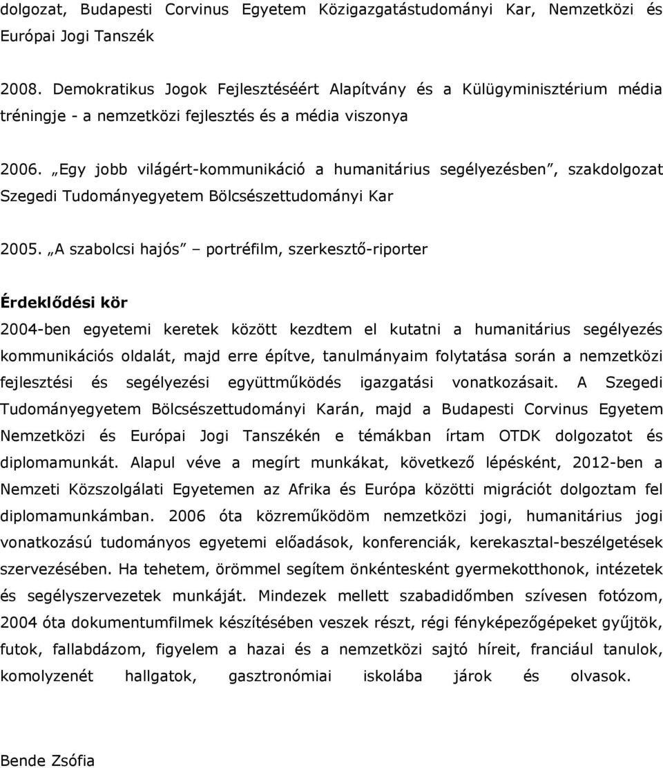 Egy jobb világért-kommunikáció a humanitárius segélyezésben, szakdolgozat Szegedi Tudományegyetem Bölcsészettudományi Kar 2005.