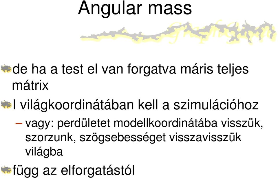 perdületet modellkoordinátába visszük, szorzunk,