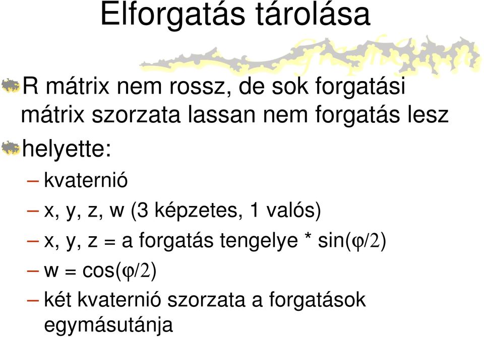 w (3 képzetes, 1 valós) x, y, z = a forgatás tengelye *