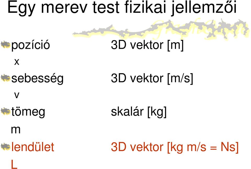 lendület L 3D vektor [m] 3D vektor