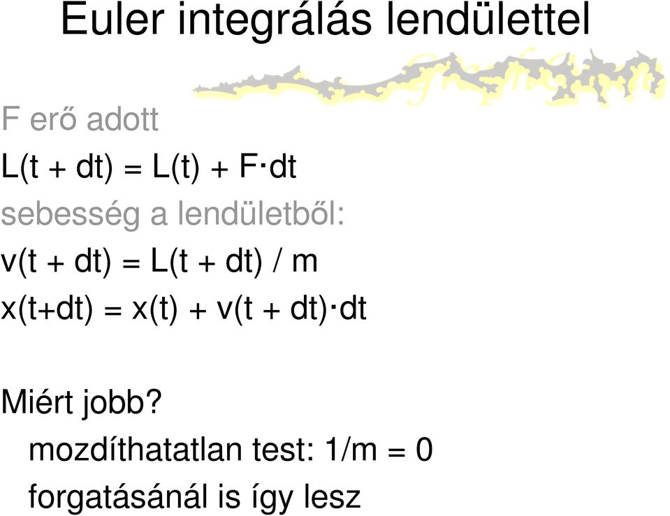 + dt) / m x(t+dt) = x(t) + v(t + dt) dt Miért jobb?