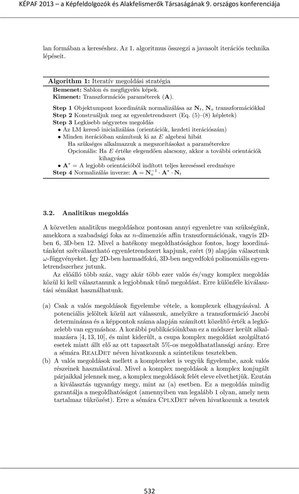 (5) (8) képletek) Step 3 Legkisebb négyzetes megoldás Az LM kereső inicializálása (orientációk, kezdeti iterációszám) Minden iterációban számítsuk ki az E algebrai hibát Ha szükséges alkalmazzuk a