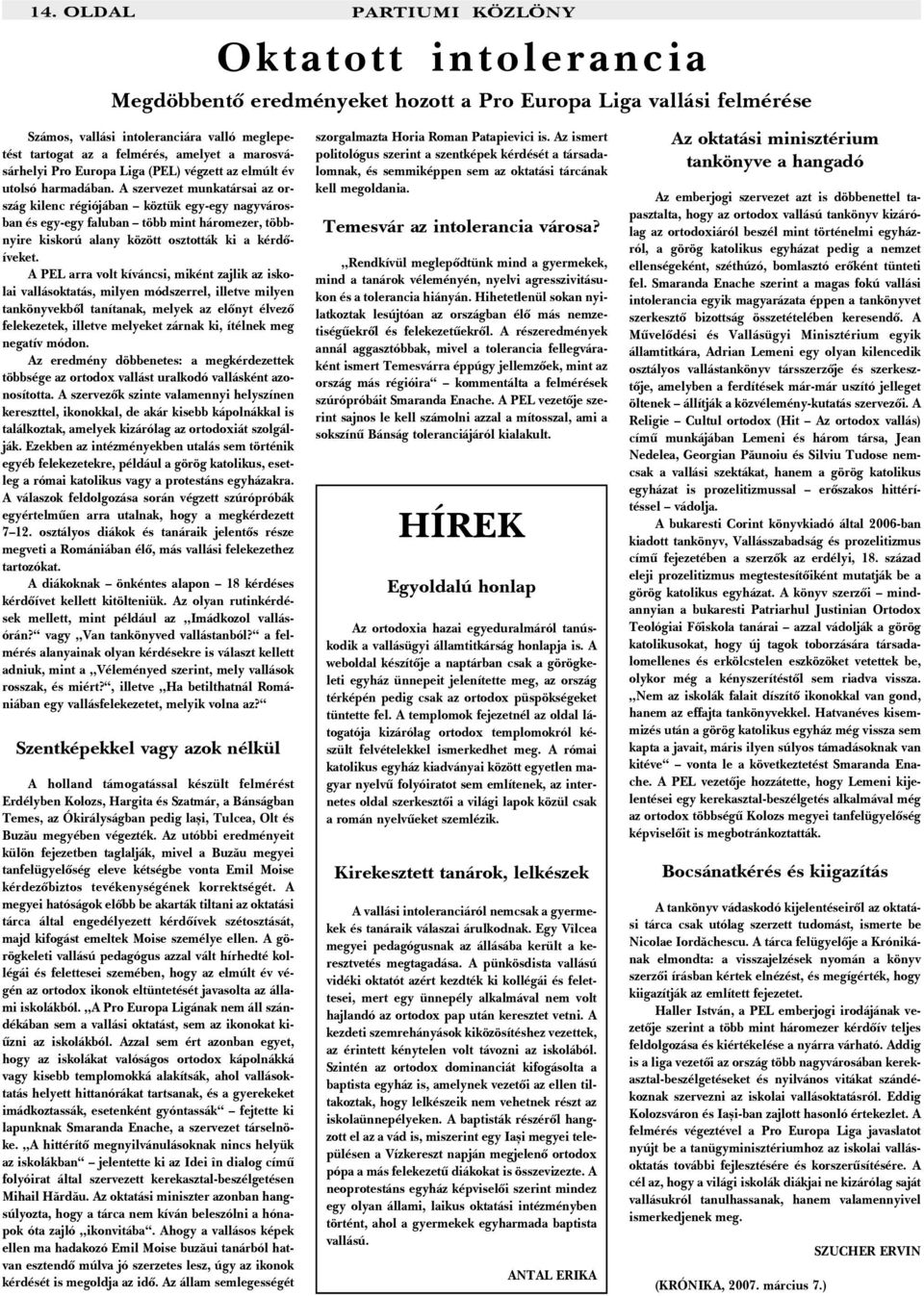 A szervezet munkatársai az ország kilenc régiójában köztük egy-egy nagyvárosban és egy-egy faluban több mint háromezer, többnyire kiskorú alany között osztották ki a kérdõíveket.