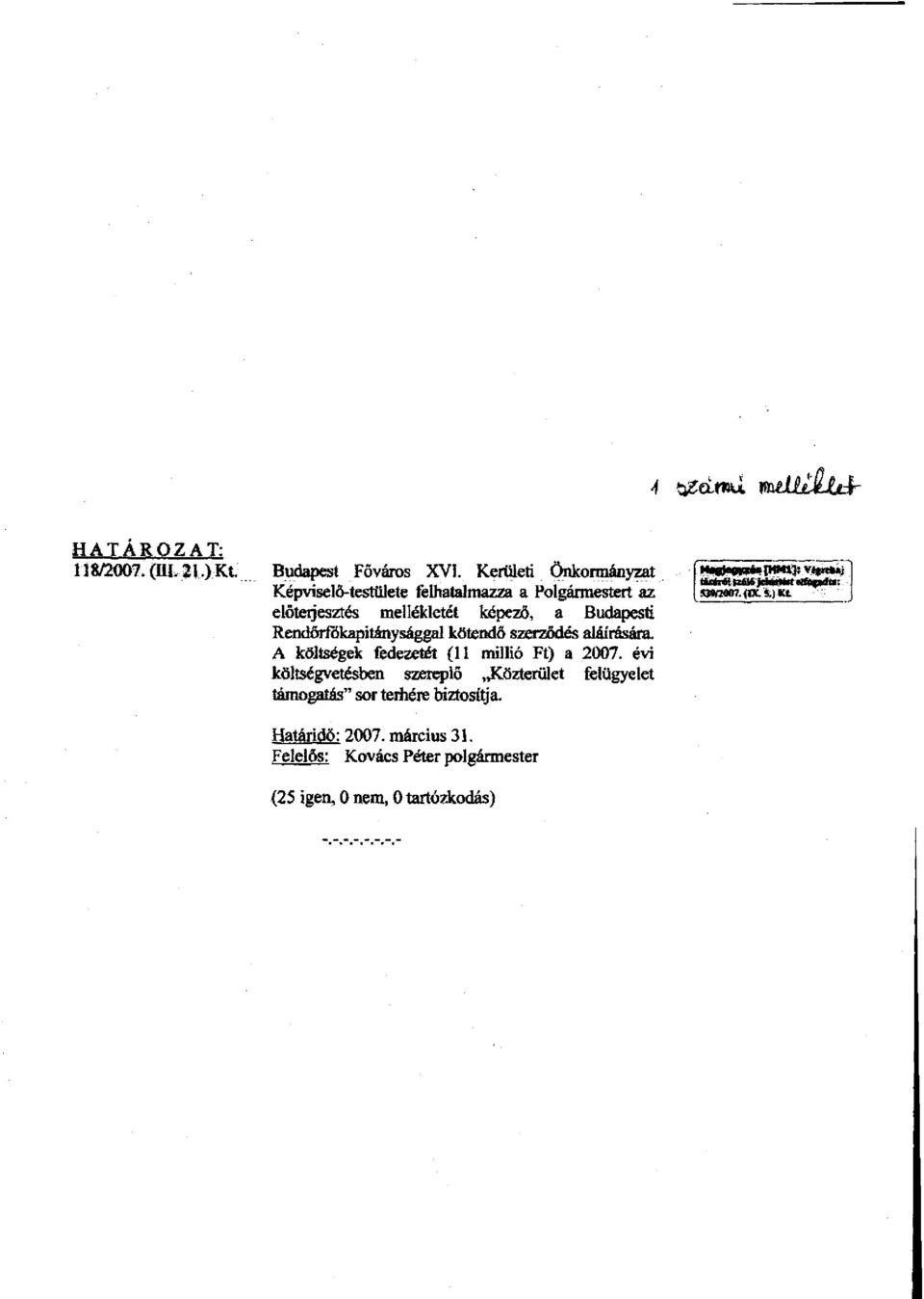 Budapesti Rendőrfökapitánysággal kötendő szerződés aláírására. A költségek fedezetét (11 millió Ft) a 2007.