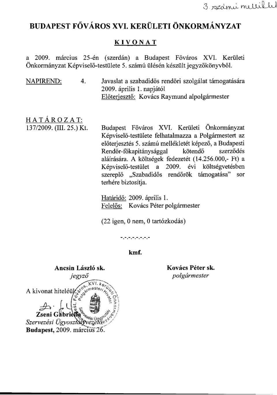 napjától Előterjesztő: Kovács Raymund alpolgármester H A T Á R O Z A T : 137/2009. (III. 25.) Kt. Budapest Főváros XVI.