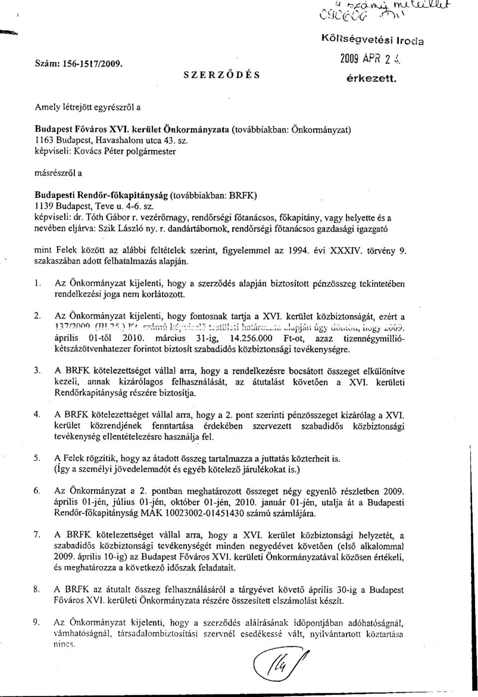 képviseli: Kovács Péter polgármester másrészről a Budapesti Rendőr-főkapitányság (továbbiakban: BRFK) 1139 Budapest, Teve u. 4-6. sz. képviseli: dr. Tóth Gábor r.