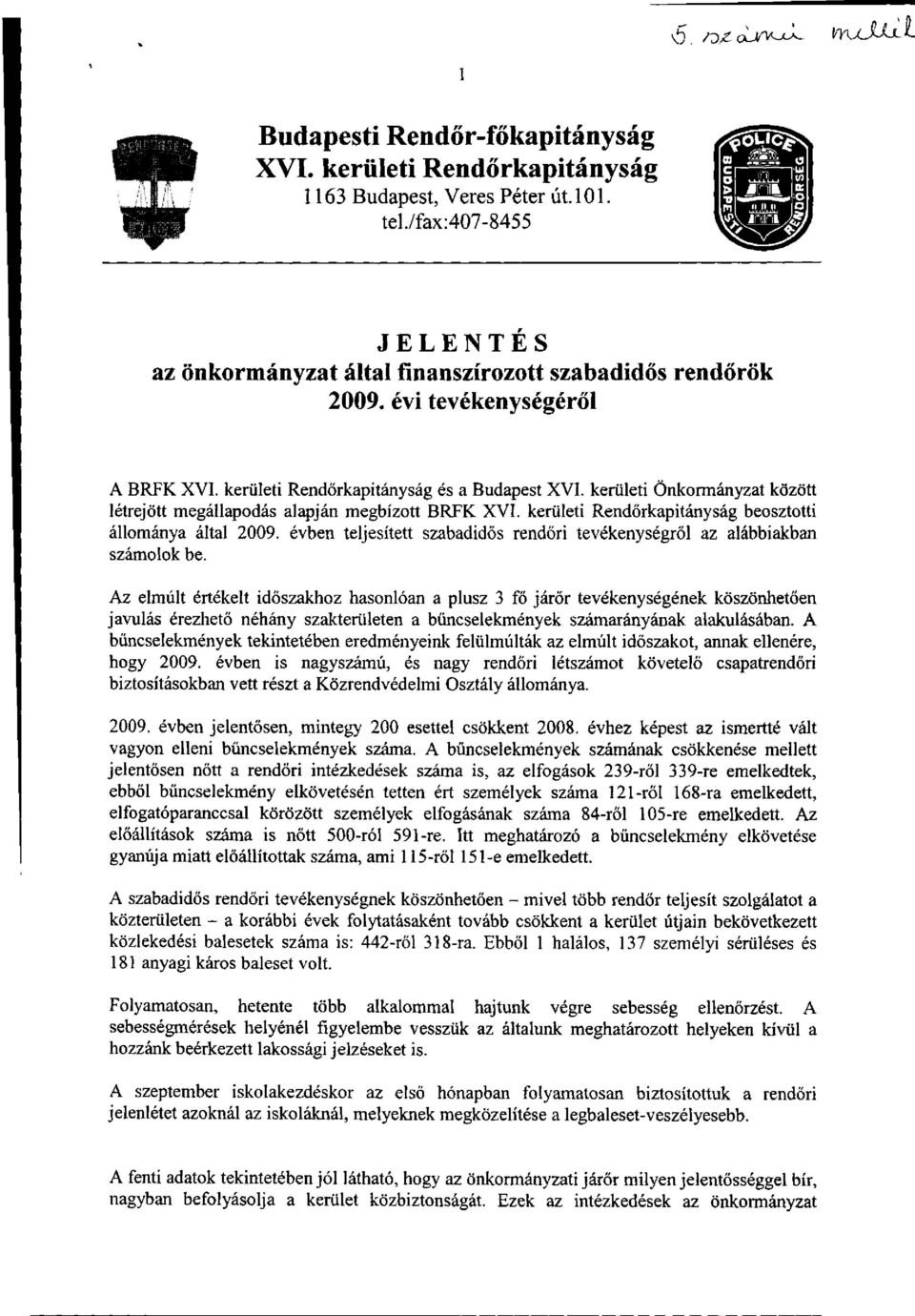 kerületi Önkormányzat között létrejött megállapodás alapján megbízott BRFK XVI. kerületi Rendőrkapitányság beosztotti állománya által 2009.