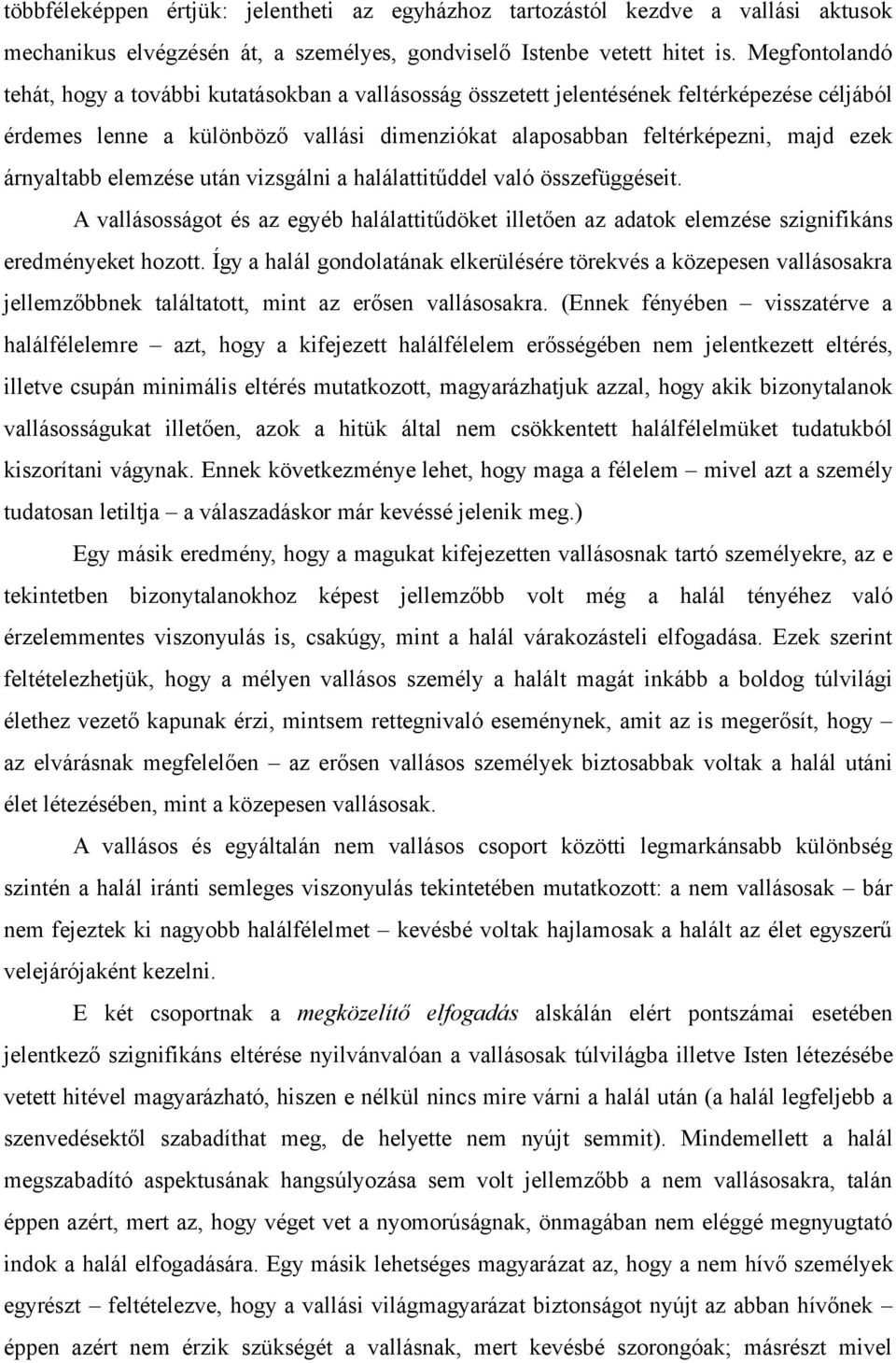 árnyaltabb elemzése után vizsgálni a halálattitűddel való összefüggéseit. A vallásosságot és az egyéb halálattitűdöket illetően az adatok elemzése szignifikáns eredményeket hozott.