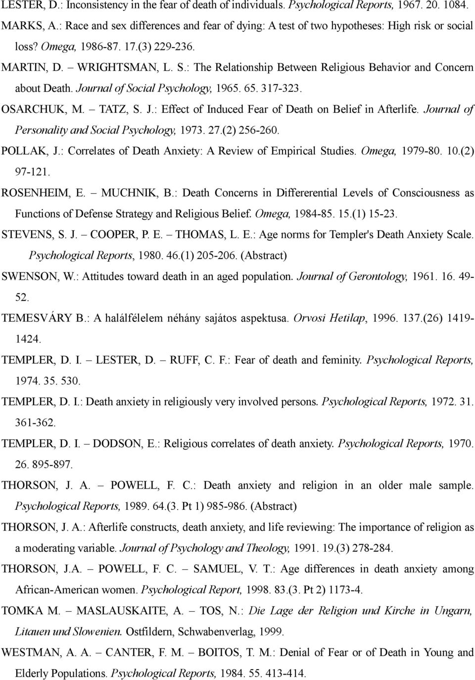 : The Relationship Between Religious Behavior and Concern about Death. Journal of Social Psychology, 1965. 65. 317-323. OSARCHUK, M. TATZ, S. J.: Effect of Induced Fear of Death on Belief in Afterlife.