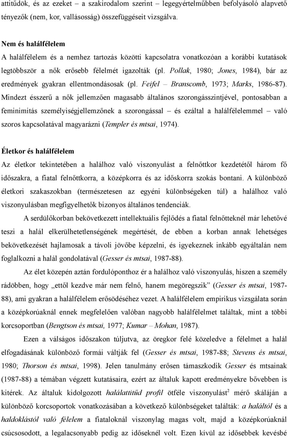 Pollak, 1980; Jones, 1984), bár az eredmények gyakran ellentmondásosak (pl. Feifel Branscomb, 1973; Marks, 1986-87).