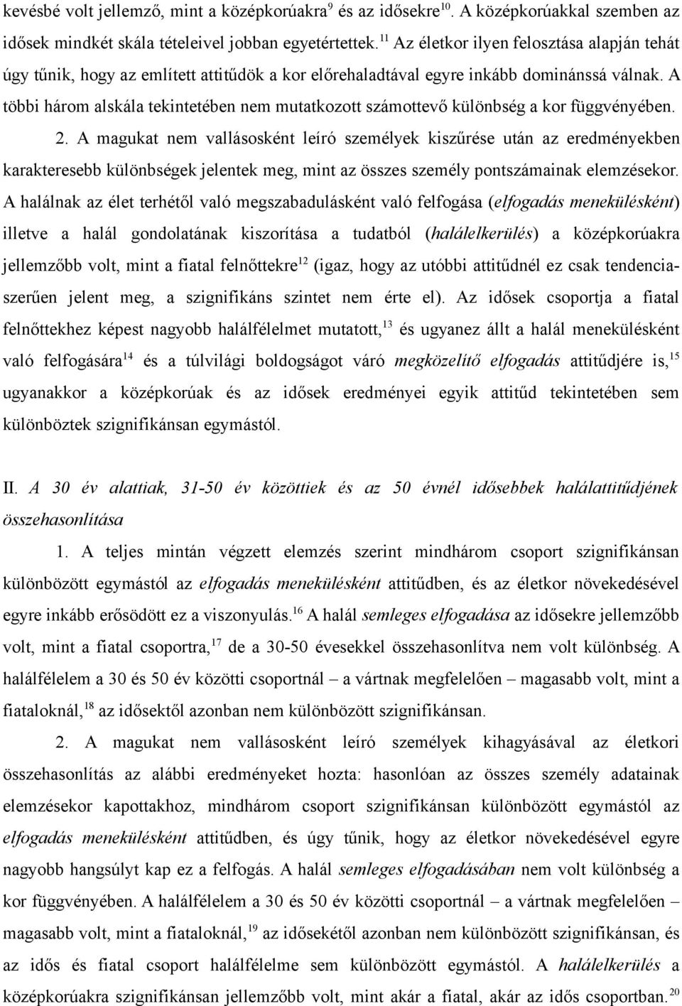 A többi három alskála tekintetében nem mutatkozott számottevő különbség a kor függvényében. 2.