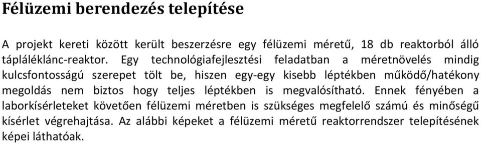 működő/hatékony megoldás nem biztos hogy teljes léptékben is megvalósítható.