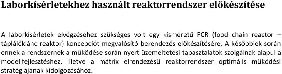 A későbbiek során ennek a rendszernek a működése során nyert üzemeltetési tapasztalatok szolgálnak alapul a