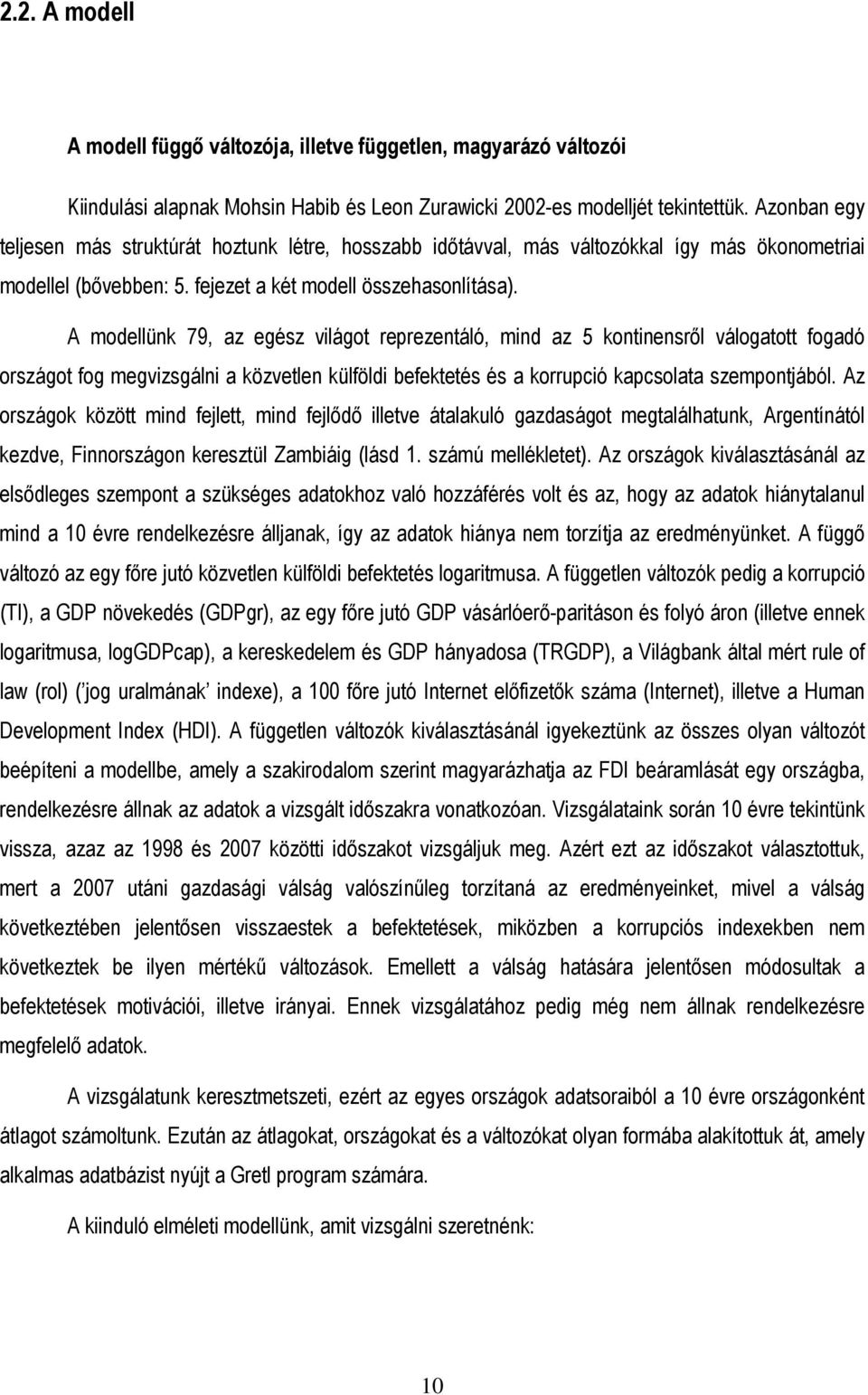 A modellünk 79, az egész világot reprezentáló, mind az 5 kontinensrıl válogatott fogadó országot fog megvizsgálni a közvetlen külföldi befektetés és a korrupció kapcsolata szempontjából.