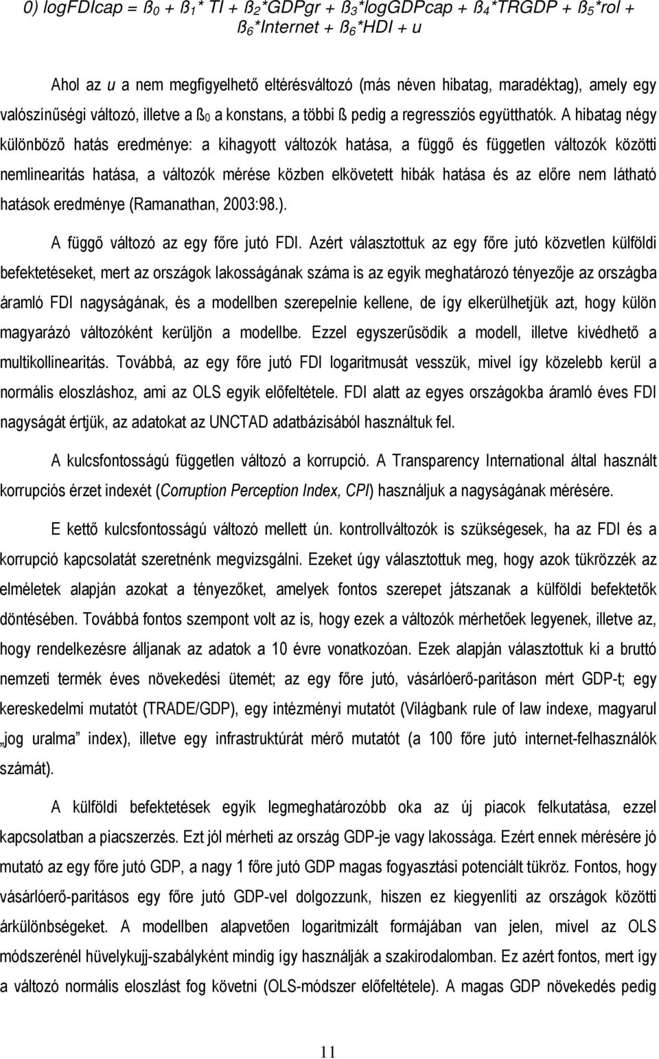 A hibatag négy különbözı hatás eredménye: a kihagyott változók hatása, a függı és független változók közötti nemlinearitás hatása, a változók mérése közben elkövetett hibák hatása és az elıre nem