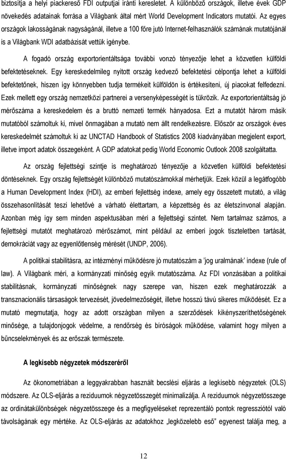 A fogadó ország exportorientáltsága további vonzó tényezıje lehet a közvetlen külföldi befektetéseknek.